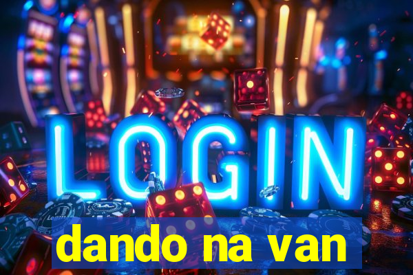 dando na van