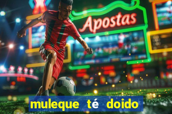 muleque té doido 4 filme completo dublado