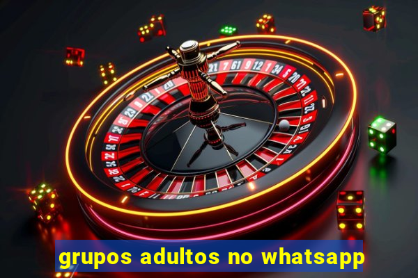 grupos adultos no whatsapp