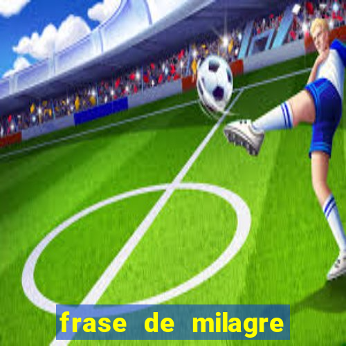 frase de milagre de deus