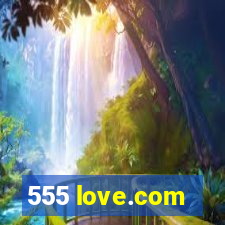 555 love.com