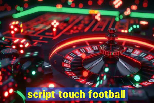 script touch football