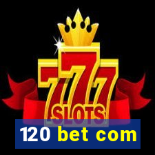 120 bet com