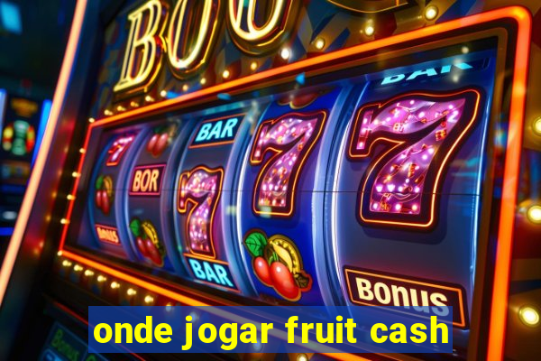 onde jogar fruit cash