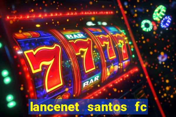 lancenet santos fc ultimas noticias