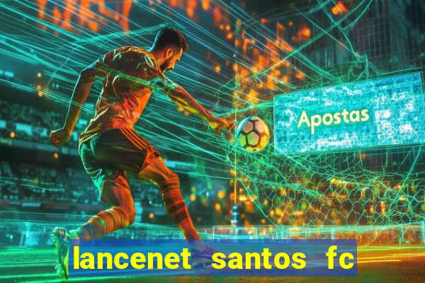 lancenet santos fc ultimas noticias