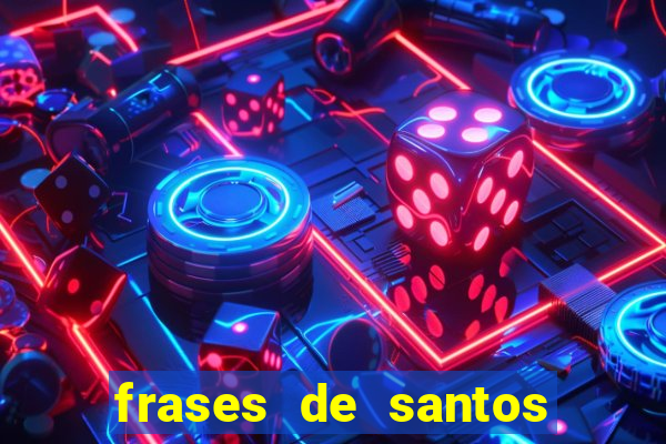 frases de santos sobre servir