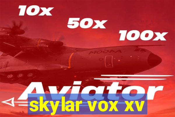 skylar vox xv