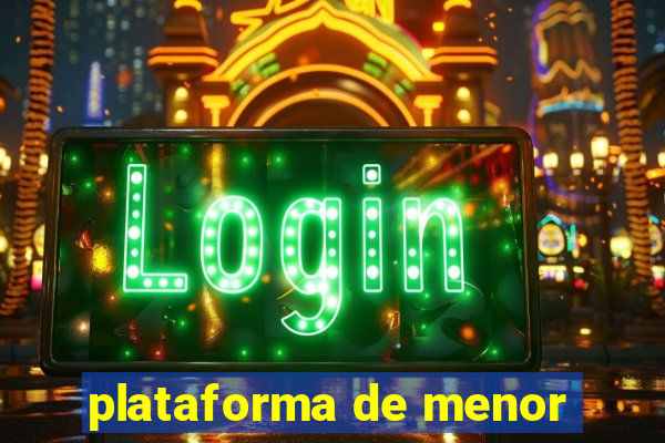 plataforma de menor