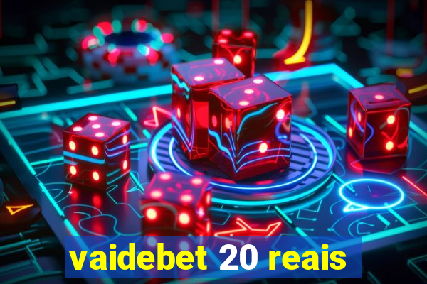 vaidebet 20 reais