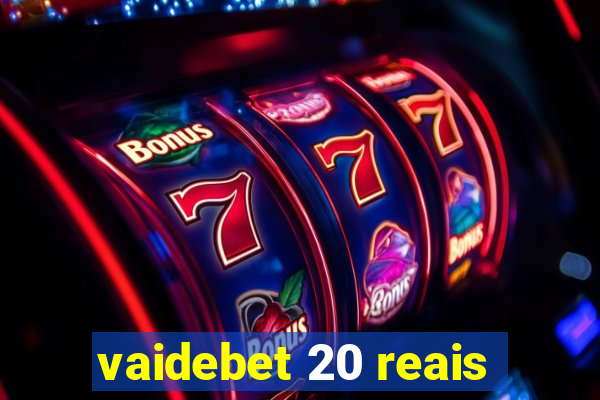 vaidebet 20 reais