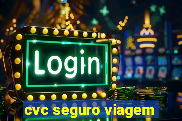 cvc seguro viagem