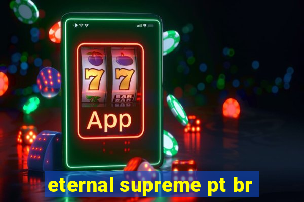 eternal supreme pt br