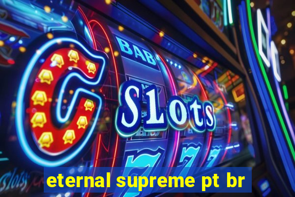 eternal supreme pt br