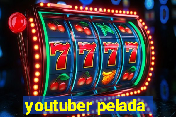 youtuber pelada