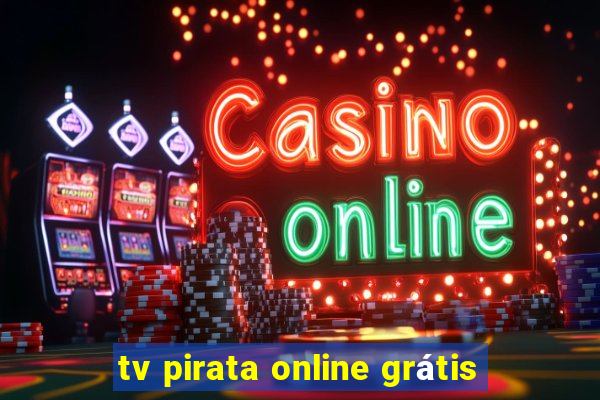 tv pirata online grátis