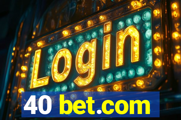 40 bet.com