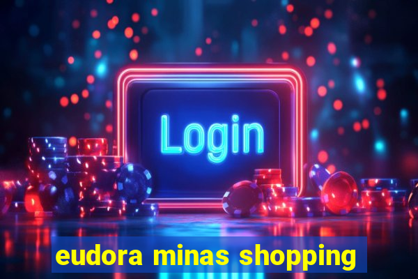 eudora minas shopping