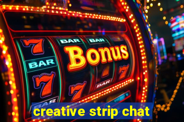 creative strip chat