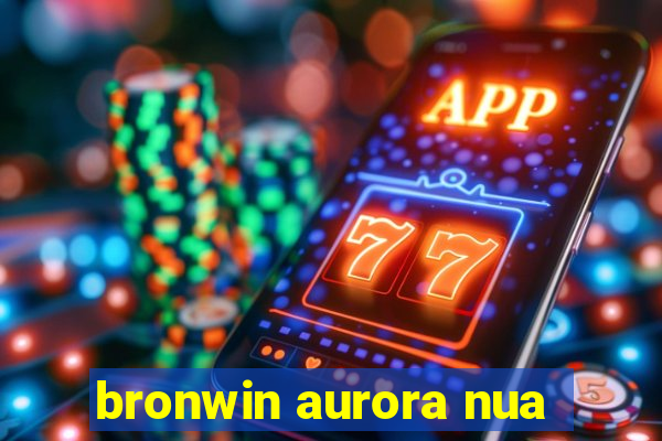 bronwin aurora nua