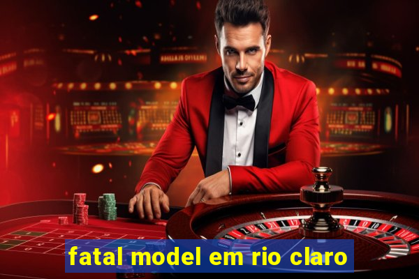 fatal model em rio claro