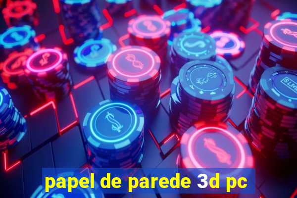 papel de parede 3d pc