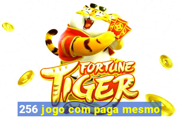 256 jogo com paga mesmo