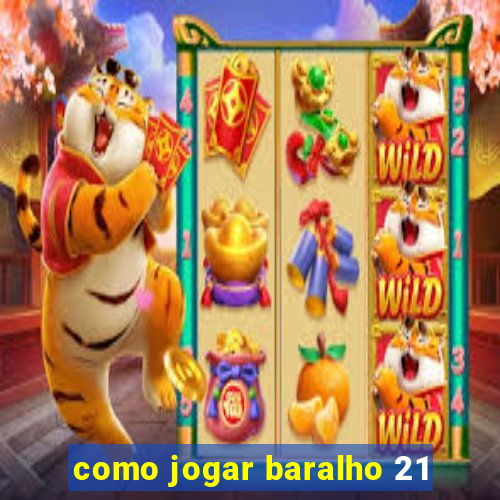 como jogar baralho 21