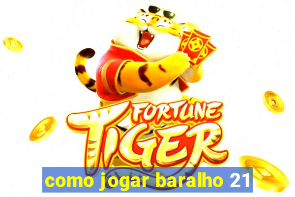 como jogar baralho 21