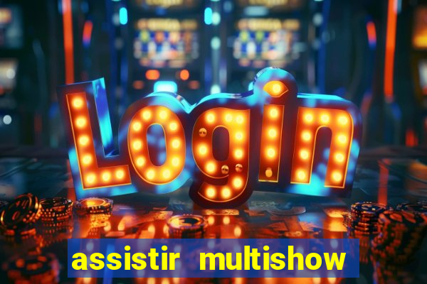 assistir multishow ao vivo de graça