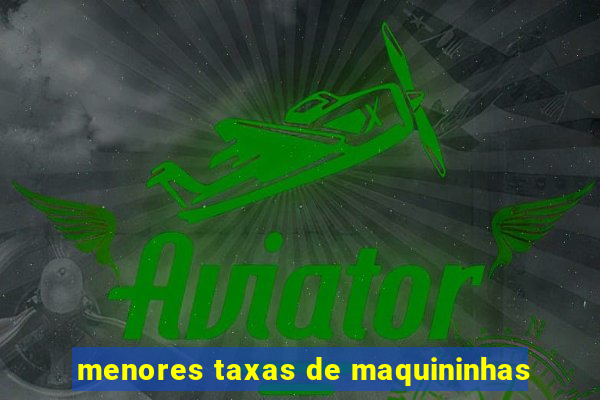 menores taxas de maquininhas