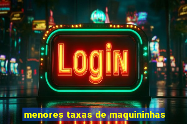 menores taxas de maquininhas