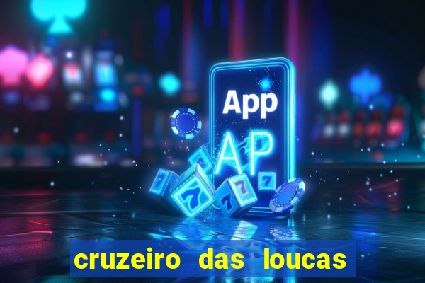 cruzeiro das loucas onde assistir