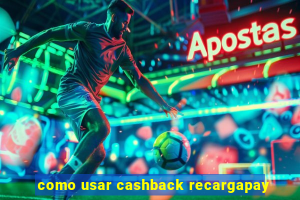 como usar cashback recargapay