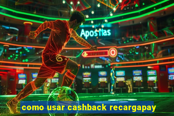 como usar cashback recargapay