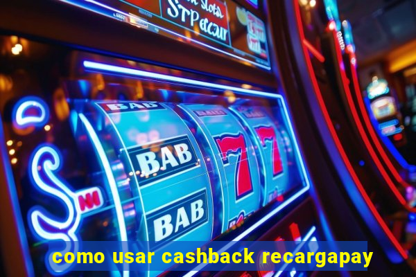 como usar cashback recargapay