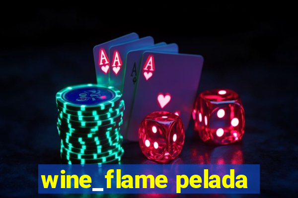 wine_flame pelada