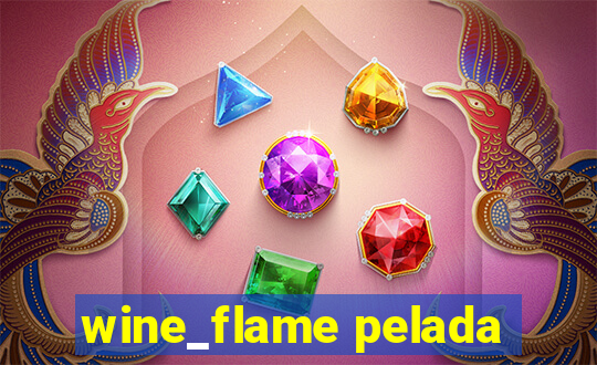 wine_flame pelada