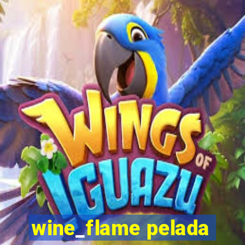 wine_flame pelada