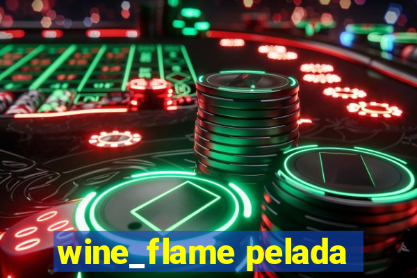 wine_flame pelada