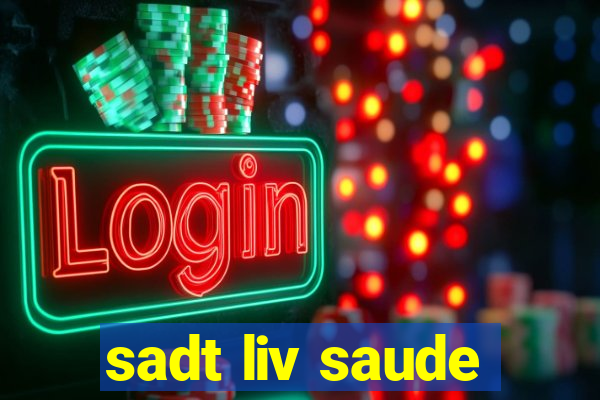 sadt liv saude