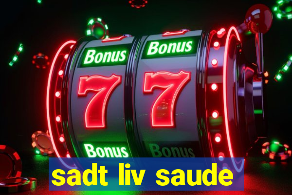 sadt liv saude