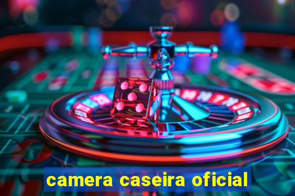 camera caseira oficial