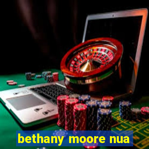 bethany moore nua