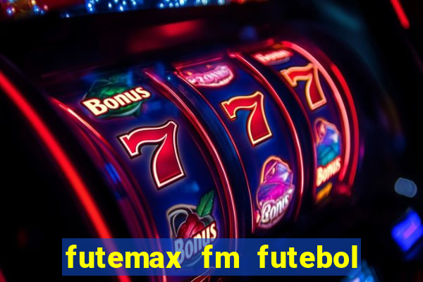 futemax fm futebol ao vivo