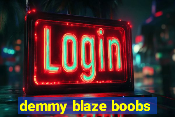 demmy blaze boobs