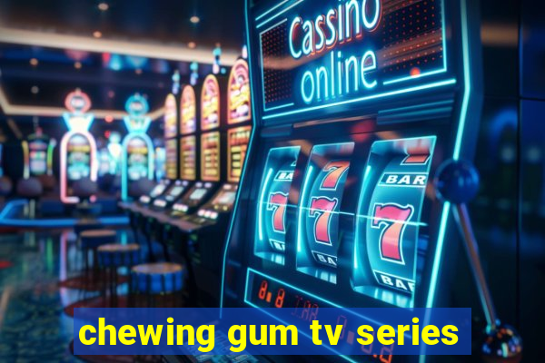 chewing gum tv series