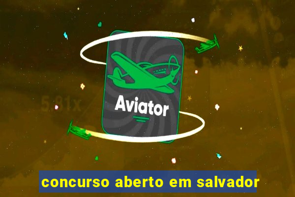 concurso aberto em salvador