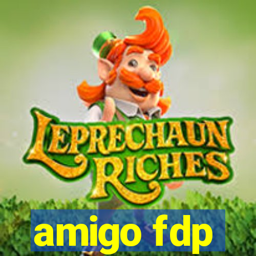 amigo fdp