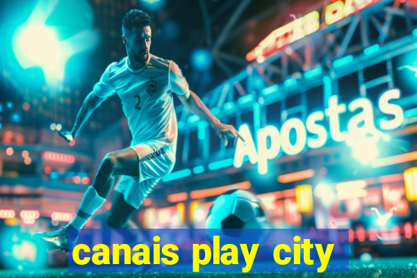 canais play city